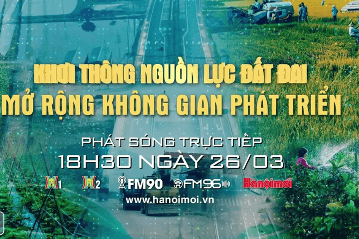 Đón xem Chương trình thời sự đặc biệt “Khơi thông nguồn lực đất đai - mở rộng không gian phát triển”