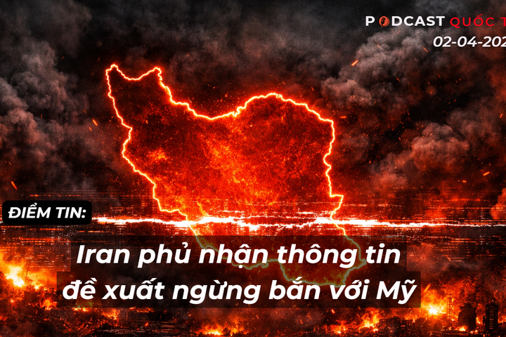 [Podcast]Điểm tin thế giới 2-4: Iran phủ nhận thông tin đề xuất ngừng bắn với Mỹ