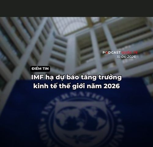 [Podcast] Tin thế giới ngày 15-4: IMF hạ dự báo tăng trưởng kinh tế thế giới năm 2026