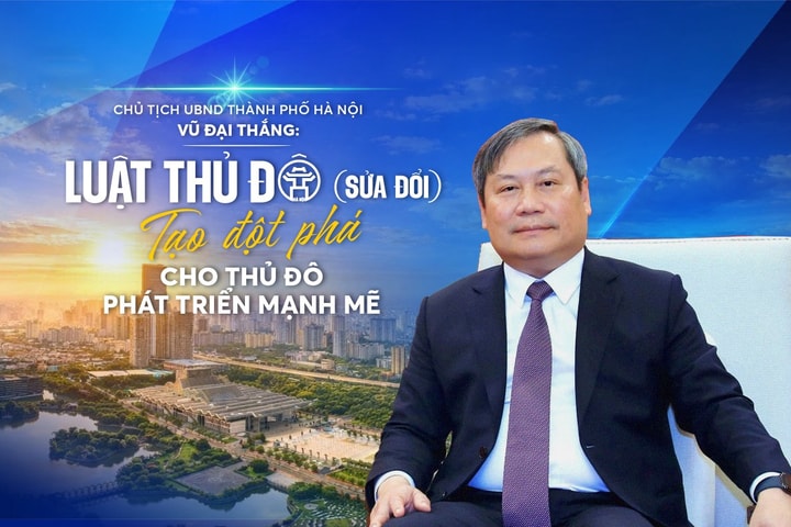 Luật Thủ đô (sửa đổi) tạo đột phá cho Thủ đô phát triển mạnh mẽ