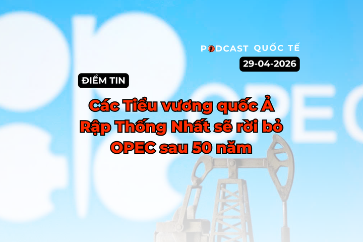 [Podcast] Điểm tin thế giới ngày 29-4: Các Tiểu vương quốc Ả Rập Thống Nhất sẽ rời bỏ OPEC sau 50 năm