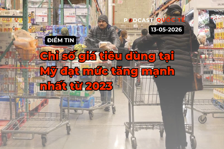 [Podcast] Tin tức thế giới ngày 13-5: Chỉ số giá tiêu dùng tại Mỹ đạt mức tăng mạnh nhất từ 2023