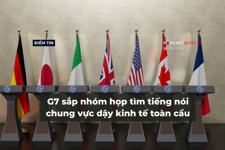 [Podcast] Tin tức thế giới ngày 18-5: G7 sắp nhóm họp tìm tiếng nói chung vực dậy kinh tế toàn cầu