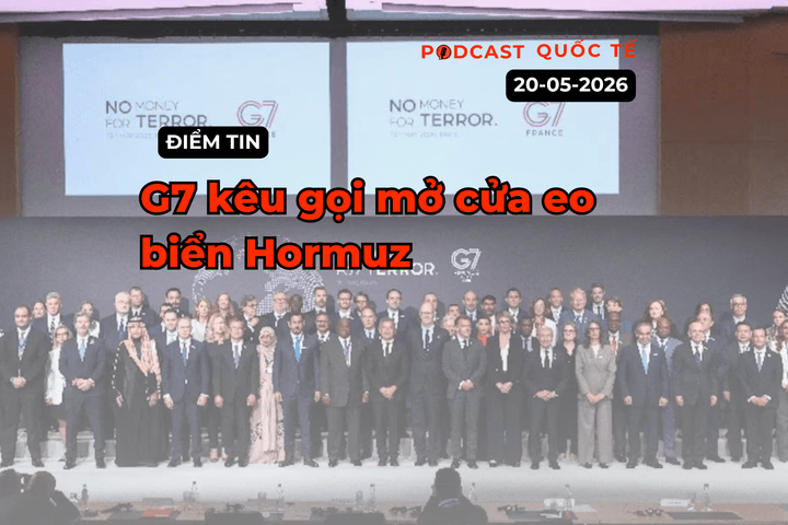 [Podcast] Tin tức thế giới 20-5: G7 kêu gọi mở cửa Eo biển Hormuz