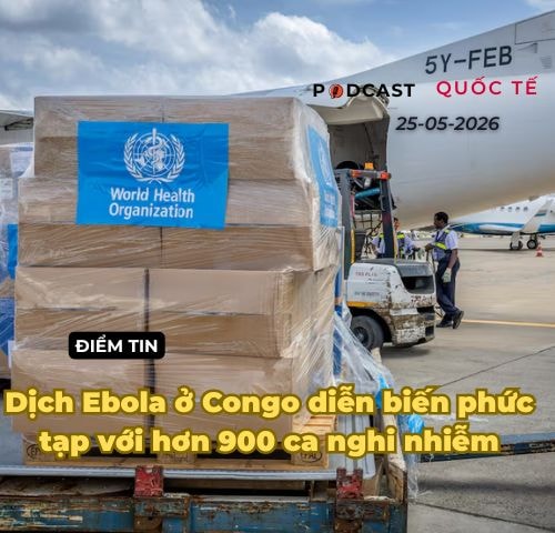 [Podcast] Tin thế giới ngày 25-5: Dịch Ebola ở Congo diễn biến phức tạp với hơn 900 ca nghi nhiễm