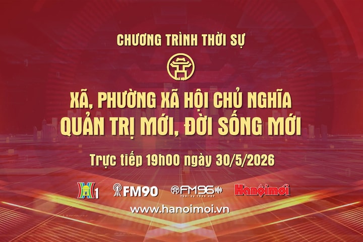 Đón xem Chương trình thời sự ngày 30-5: Xã, phường xã hội chủ nghĩa - Quản trị mới, đời sống mới