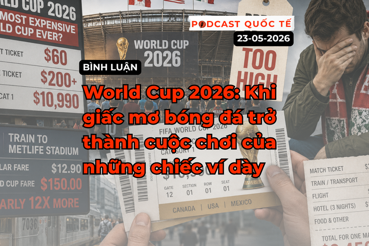 [Podcast cuối tuần] World Cup 2026: Khi giấc mơ bóng đá trở thành cuộc chơi của những chiếc ví dày