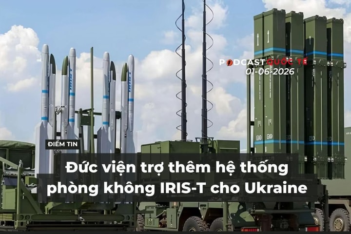 [Podcast] Tin tức thế giới ngày 1-6: Đức viện trợ thêm hệ thống phòng không IRIS-T cho Ukraine