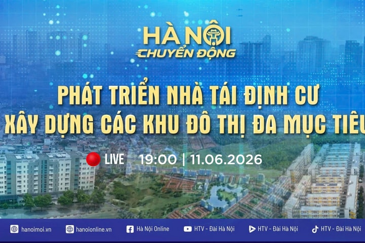 [TRỰC TIẾP] Hà Nội chuyển động: Phát triển nhà tái định cư - Xây dựng các khu đô thị đa mục tiêu