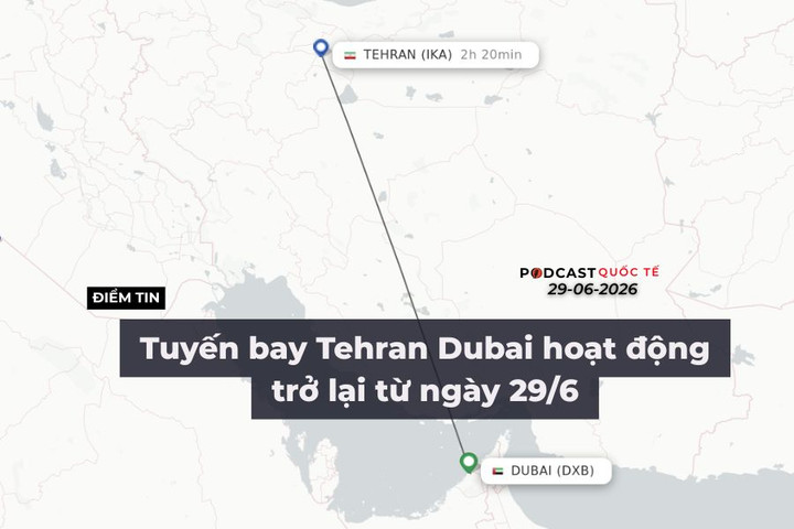 [Podcast] Tin tức thế giới ngày 29-6: Tuyến bay Tehran - Dubai hoạt động trở lại