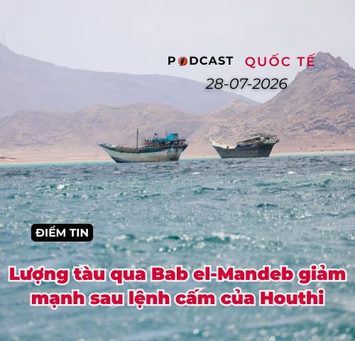 [Podcast] Tin tức thế giới ngày 28-7: Lượng tàu qua Eo biển Bab el-Mandeb giảm mạnh sau lệnh cấm của Houthi