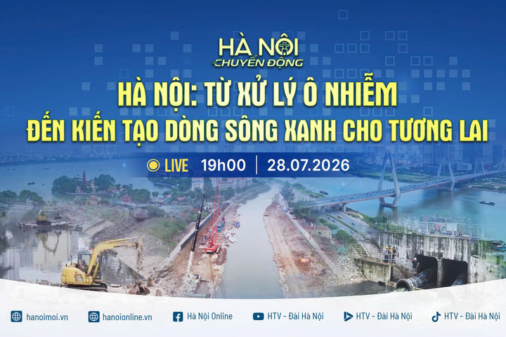 [Trực tiếp] "Hà Nội chuyển động" ngày 28-7: Hà Nội - Từ xử lý ô nhiễm đến kiến tạo dòng chảy xanh cho tương lai