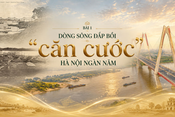 Bài 1: Dòng sông đắp bồi "căn cước" Hà Nội ngàn năm
