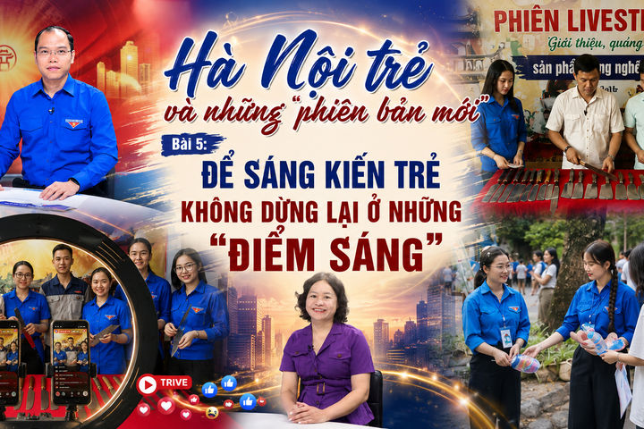 Bài 5: Để sáng kiến trẻ không dừng lại ở những “điểm sáng”