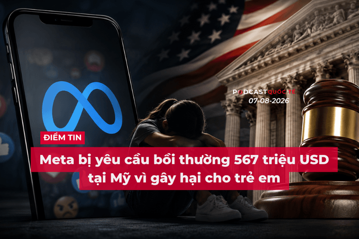 [Podcast] Tin tức thế giới ngày 7-8: Meta bị yêu cầu bồi thường 567 triệu USD tại Mỹ vì gây hại cho trẻ em