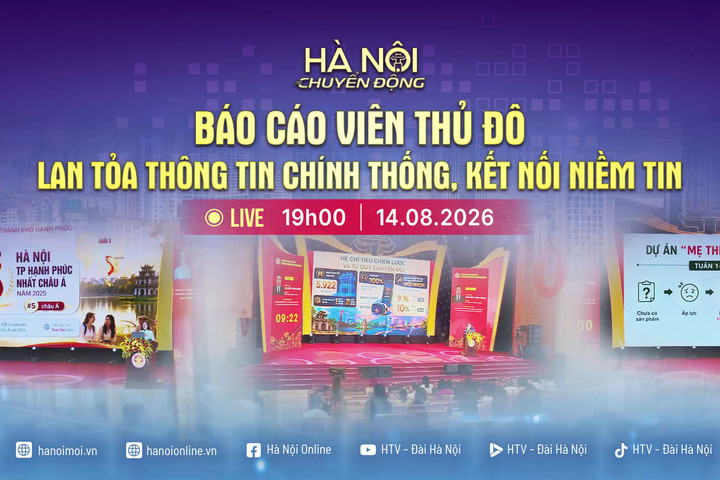 [Trực tiếp] Chương trình "Hà Nội chuyển động" ngày 14-8: Báo cáo viên Thủ đô - Lan tỏa thông tin chính thống, kết nối niềm tin