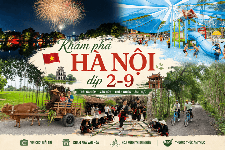 Khám phá Hà Nội trong 5 ngày nghỉ lễ Quốc khánh 2-9