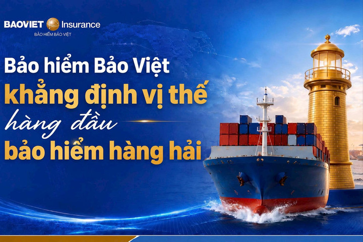 Bảo Việt dẫn đầu danh sách doanh nghiệp bảo hiểm uy tín lĩnh vực hàng hải