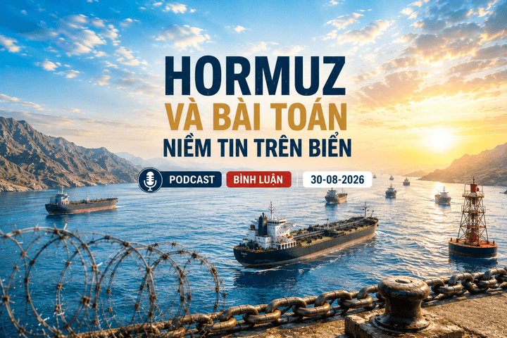 [PODCAST BÌNH LUẬN] Hormuz và bài toán niềm tin trên biển