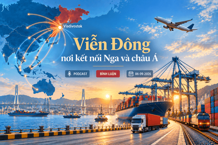 [Podcast bình luận] Viễn Đông - nơi kết nối Nga và châu Á