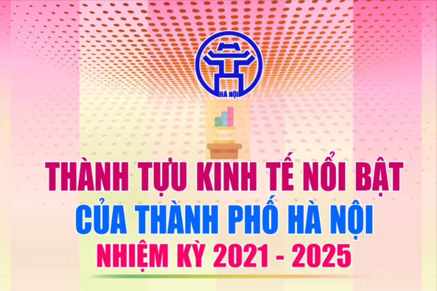 Thành tựu kinh tế nổi bật của thành phố Hà Nội nhiệm kỳ 2021-2025