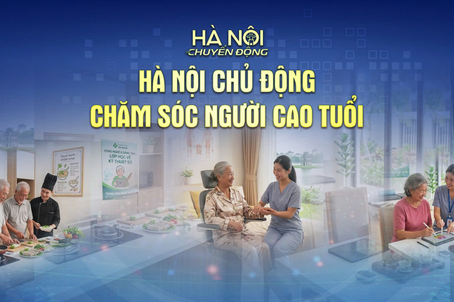 [TRỰC TIẾP] Chương trình "Hà Nội chuyển động" ngày 10-8: Hà Nội chủ động chăm sóc người cao tuổi